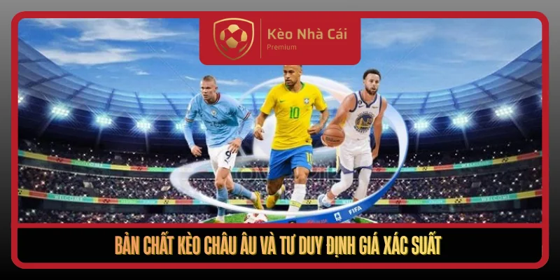 Ban Chat Keo Chau Au Va Tu Duy Dinh Gia Xac Suat