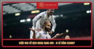 Cuoc Dua Vo Dich Ngoai Hang Anh Ai Se Dang Quang1