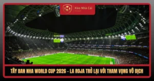 Tay Ban Nha World Cup 2026 La Roja Tro Lai Voi Tham Vong Vo Dich1